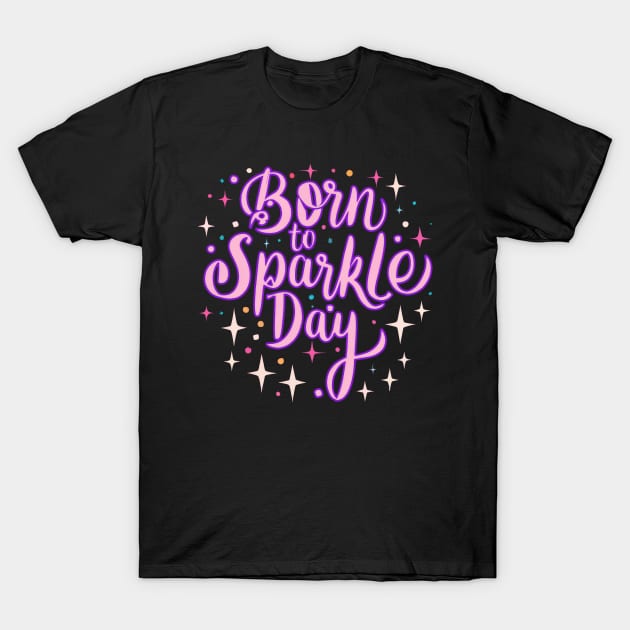 Born to Sparkle T-Shirt by KUH-WAI-EE